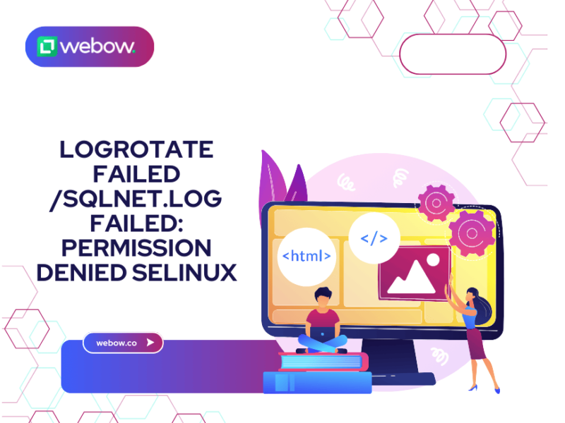 Troubleshooting Logrotate Failed /sqlnet.log Failed: Permission Denied SELinux Errors 2024